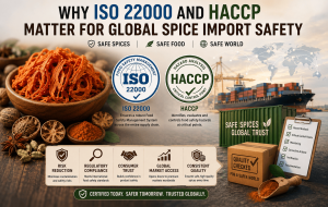 Why ISO 22000 and HACCP Matter for Global Spice Import Safety